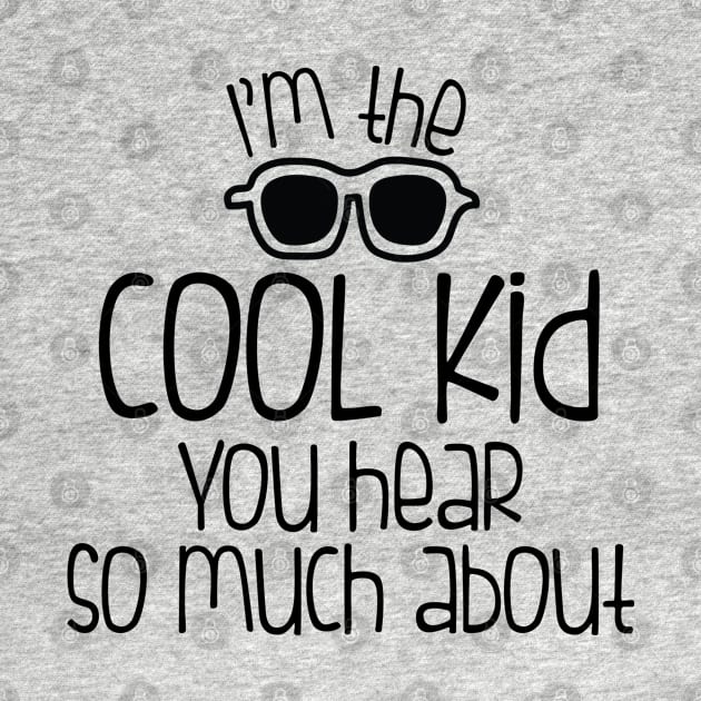 KIDS SHIRT IM THE COOL KID YOU HEAR SO MUCH ABOUT by MarkBlakeDesigns